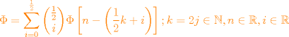 TEX: $\color{orange}\Phi = \displaystyle \sum_{i=0}^{\frac{1}{2}}\dbinom{\frac{1}{2}}{i}\Phi \left[n-\left(\frac{1}{2}k+i \right)\right];k=2j  \in \mathbb{N}, n \in \mathbb{R}, i \in \mathbb{R}$