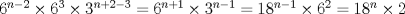 TEX: $6^{n-2}\times 6^3 \times 3^{n+2-3}=6^{n+1}\times 3^{n-1}=18^{n-1} \times 6^2 = 18^n \times 2$