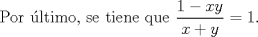 TEX: Por ltimo, se tiene que $\displaystyle \frac{1-xy}{x+y} = 1$.