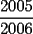 TEX: $\displaystyle \frac{2005}{2006}$