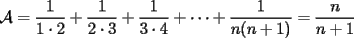 TEX: $\displaystyle \mathcal{A}=\frac{1}{1\cdot 2}+\frac{1}{2\cdot 3}+\frac{1}{3\cdot 4}+\cdots +\frac{1}{n(n+1)}=\frac{n}{n+1}$