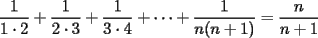 TEX: $\displaystyle \frac{1}{1\cdot 2}+\frac{1}{2\cdot 3}+\frac{1}{3\cdot 4}+\cdots +\frac{1}{n(n+1)}=\frac{n}{n+1}$