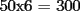 TEX: 50x6 = 300