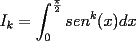 TEX: $\displaystyle I_k=\int_{0}^{\frac{\pi}{2}}sen^k(x)dx$