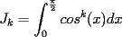 TEX: $\displaystyle J_k=\int_{0}^{\frac{\pi}{2}}cos^k(x)dx$