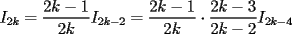 TEX: $\displaystyle I_{2k}=\frac{2k-1}{2k}I_{2k-2}=\frac{2k-1}{2k}\cdot \frac{2k-3}{2k-2}I_{2k-4}$