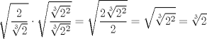 TEX: $$\sqrt{\frac{2}{\sqrt[3]{2}}}\cdot \sqrt{\frac{\sqrt[3]{2^{2}}}{\sqrt[3]{2^{2}}}}=\sqrt{\frac{2\sqrt[3]{2^{2}}}{2}}=\sqrt{\sqrt[3]{2^{2}}}=\sqrt[3]{2}$$<br />