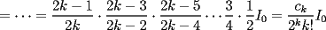 TEX: $\displaystyle =\cdots =\frac{2k-1}{2k}\cdot \frac{2k-3}{2k-2}\cdot \frac{2k-5}{2k-4}\cdots \frac{3}{4}\cdot \frac{1}{2}I_0 =\frac{c_k}{2^k k!}I_0$