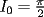 TEX: $I_0=\frac{\pi}{2}$