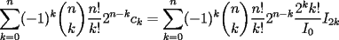 TEX: $\displaystyle \sum_{k=0}^n (-1)^k {n\choose k}\frac{n!}{k!} 2^{n-k}c_k=\sum_{k=0}^n (-1)^k {n\choose k}\frac{n!}{k!} 2^{n-k}\frac{2^k k!}{I_0}I_{2k}$