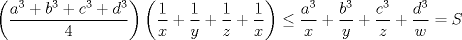 TEX: $\ \left(\dfrac{a^3+b^3+c^3+d^3}{4}\right) \left(\dfrac{1}{x}+ \dfrac{1}{y}+ \dfrac{1}{z}+ \dfrac{1}{x}\right) \le \dfrac{a^3}{x}+\dfrac{b^3}{y}+\dfrac{c^3}{z}+\dfrac{d^3}{w}=S$