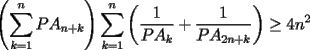 TEX: $\displaystyle \left( \sum_{k=1}^n PA_{n+k} \right) \sum_{k=1}^n \left(\frac{1}{PA_k} + \frac{1}{PA_{2n+k}}   \right) \ge 4n^2$