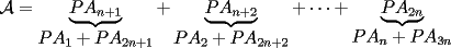 TEX: $\displaystyle \mathcal{A}=\underbrace{PA_{n+1}}_{\displaystyle PA_{1}+PA_{2n+1}}+\underbrace{PA_{n+2}}_{\displaystyle PA_2+PA_{2n+2}}+\cdots +\underbrace{PA_{2n}}_{\displaystyle PA_n+PA_{3n}}$