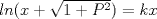 TEX: $ln(x+\sqrt{1+P^{2}})=kx$