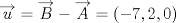 TEX: $$\overrightarrow{u}=\overrightarrow{B}-\overrightarrow{A}=(-7,2,0)$$