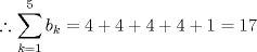 TEX: $$\therefore \sum\limits_{k=1}^{5}{b_{k}=4+4+4+4+1=17}$$