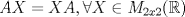 TEX: $AX = XA, \forall X \in M_{2x2}(\mathbb{R})$