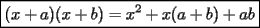 TEX: \boxed{(x+a)(x+b) = x^2+x(a+b)+ab}