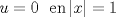 TEX: $u=0 \,\,\,\, \text{en} \, |x|=1$