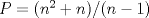 TEX: $P=(n^2+n)/(n-1)$