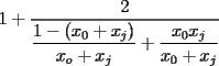 TEX: $1+\displaystyle\frac{2}{\displaystyle\frac{1-(x_0+x_j)}{x_o+x_j}+\displaystyle\frac{x_0x_j}{x_0+x_j}}$