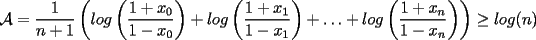 TEX: $\mathcal{A}=\displaystyle\frac{1}{n+1}\left(log\left(\displaystyle\frac{1+x_0}{1-x_0}\right)+log\left(\displaystyle\frac{1+x_1}{1-x_1}\right)+\ldots+log\left(\displaystyle\frac{1+x_n}{1-x_n}\right)\right)\ge log(n)$