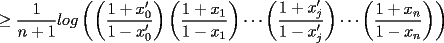 TEX: $\ge \displaystyle\frac{1}{n+1}log\left(\left(\displaystyle\frac{1+x'_0}{1-x'_0}\right)\left(\displaystyle\frac{1+x_1}{1-x_1}\right)\cdots \left(\displaystyle\frac{1+x'_j}{1-x'_j}\right)\cdots \left(\displaystyle\frac{1+x_n}{1-x_n}\right)\right)$