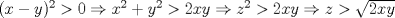 TEX: $(x-y)^2 >0 \Rightarrow x^2+y^2 > 2xy \Rightarrow z^2 >2xy \Rightarrow z > \sqrt{2xy}$