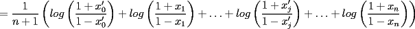 TEX: $=\displaystyle\frac{1}{n+1}\left(log\left(\displaystyle\frac{1+x'_0}{1-x'_0}\right)+log\left(\displaystyle\frac{1+x_1}{1-x_1}\right)+\ldots+log\left(\displaystyle\frac{1+x'_j}{1-x'_j}\right)+\ldots+log\left(\displaystyle\frac{1+x_n}{1-x_n}\right)\right)$