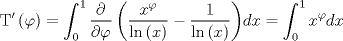 TEX: $${\rm T}'\left( \varphi  \right) = \int_0^1 {\frac{\partial }{{\partial \varphi }}\left( {\frac{{x^\varphi  }}{{\ln \left( x \right)}} - \frac{1}{{\ln \left( x \right)}}} \right)} dx = \int_0^1 {x^\varphi  dx} $$