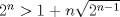 TEX: $2^n>1+n\sqrt{2^{n-1}}$