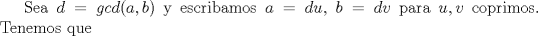 TEX: Sea $d=gcd(a,b)$ y escribamos $a=du$, $b=dv$ para $u,v$ coprimos. Tenemos que