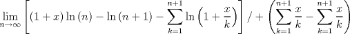 TEX: $$\mathop {\lim }\limits_{n \to \infty } \left[ {\left( {1 + x} \right)\ln \left( n \right) - \ln \left( {n + 1} \right) - \sum\limits_{k = 1}^{n + 1} {\ln \left( {1 + \frac{x}{k}} \right)} } \right]/ + \left( {\sum\limits_{k = 1}^{n + 1} {\frac{x}{k} - \sum\limits_{k = 1}^{n + 1} {\frac{x}{k}} } } \right)$$