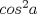 TEX: $cos^2{a}$