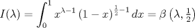 TEX: $$I(\lambda ) = \int_0^1 {x^{\lambda  - 1} } \left( {1 - x} \right)^{\frac{1}{2} - 1} dx = \beta \left( {\lambda ,\tfrac{1}<br />{2}} \right)$$