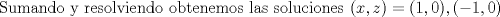 TEX: Sumando y resolviendo obtenemos las soluciones $(x,z)=(1,0),(-1,0)$