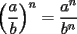 TEX: $\displaystyle \left(\frac{a}{b}\right)^n=\frac{a^n}{b^n}$