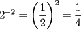 TEX: $2^{-2}= \displaystyle \left(\frac{1}{2}\right)^2= \frac{1}{4}$