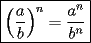 TEX: $\boxed{\displaystyle \left(\frac{a}{b}\right)^n=\frac{a^n}{b^n}}$