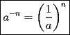 TEX: $\boxed{a^{-n}= \displaystyle \left(\frac{1}{a}\right)^n}$