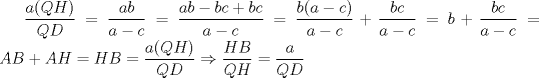 TEX: $\displaystyle \frac{a(QH)}{QD}=\frac{ab}{a-c}=\frac{ab-bc+bc}{a-c}=\frac{b(a-c)}{a-c}+\frac{bc}{a-c}=b+\frac{bc}{a-c}=AB+AH=HB=\frac{a(QH)}{QD}\Rightarrow \frac{HB}{QH}=\frac{a}{QD}$