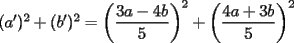 TEX: $(a')^2+(b')^2=\left(\displaystyle\frac{3a-4b}{5}\right)^2+\left(\displaystyle\frac{4a+3b}{5}\right)^2$