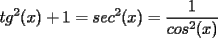 TEX: $\displaystyle tg^2(x)+1=sec^2(x)=\frac{1}{cos^2(x)}$