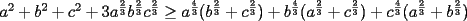 TEX: $a^2+b^2+c^2+3a^{\frac{2}{3}}b^{\frac{2}{3}}c^{\frac{2}{3}}\ge a^{\frac{4}{3}}(b^{\frac{2}{3}}+c^ {\frac{2}{3}})+b^{\frac{4}{3}}(a^{\frac{2}{3}}+c^ {\frac{2}{3}})+c^{\frac{4}{3}}(a^{\frac{2}{3}}+b^ {\frac{2}{3}})$