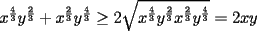 TEX: $x^{\frac{4}{3}}y^{\frac{2}{3}}+x^{\frac{2}{3}}y^{\frac{4}{3}}\ge 2\sqrt{x^{\frac{4}{3}}y^{\frac{2}{3}}x^{\frac{2}{3}}y^{\frac{4}{3}}}=2xy$