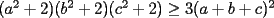 TEX: $(a^2+2)(b^2+2)(c^2+2)\ge 3(a+b+c)^2$