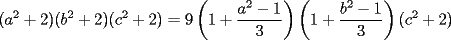 TEX: $\displaystyle (a^2+2)(b^2+2)(c^2+2)=9\left(1+\frac{a^2-1}{3}\right)\left(1+\frac{b^2-1}{3}\right)(c^2+2)$