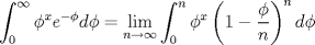 TEX: $$\int_0^\infty  {\phi ^x e^{ - \phi } } d\phi  = \mathop {\lim}\limits_{n \to \infty } \int_0^n {\phi ^x } \left( {1 - \frac{\phi }{n}} \right)^n d\phi$$