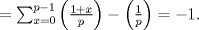 TEX: $= \sum_{x=0}^{p-1} \left(\frac{1+x}{p}\right) - \left(\frac{1}{p}\right)=-1.$