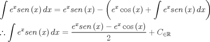 TEX: \[<br />\begin{gathered}<br />  \int {e^x sen\left( x \right)dx}  = e^x sen\left( x \right) - \left( {e^x \cos \left( x \right) + \int {e^x sen\left( x \right)dx} } \right) \hfill \\<br />  \therefore \int {e^x sen\left( x \right)dx}  = \frac{{e^x sen\left( x \right) - e^x \cos \left( x \right)}}<br />{2} + C_{ \in \mathbb{R}}  \hfill \\ <br />\end{gathered} <br />\]<br />